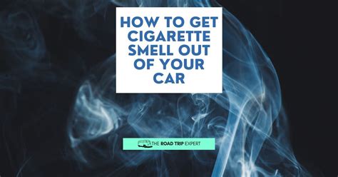 What Gets Cigarette Smell Out of Car: Exploring the Mysteries of Odor Elimination and the Philosophy of Freshness